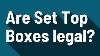 Are Set Top Boxes Legal